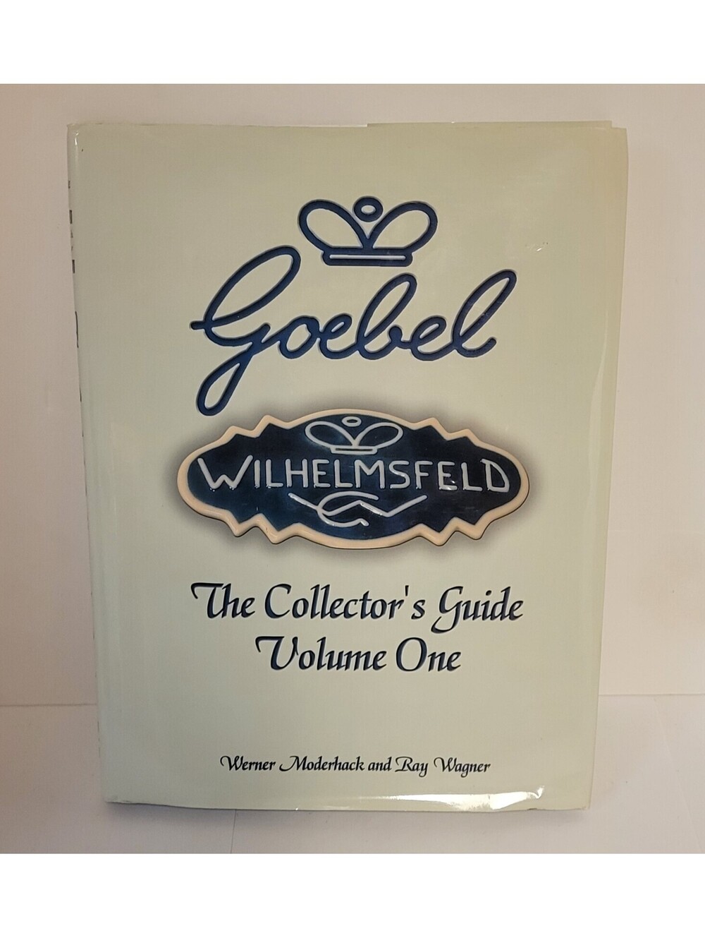 Goebel Collector's Guide : Volume One by Werner Moderhack and Ray Wagner